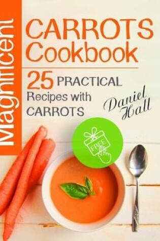 Cover of Magnificent carrots cookbook. 25 practical recipes with carrots.