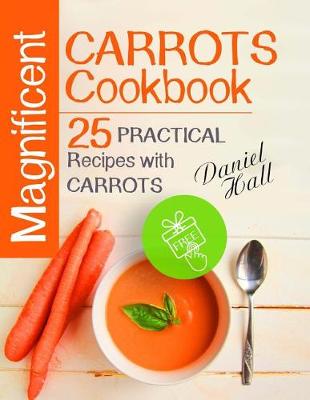 Book cover for Magnificent carrots cookbook. 25 practical recipes with carrots.