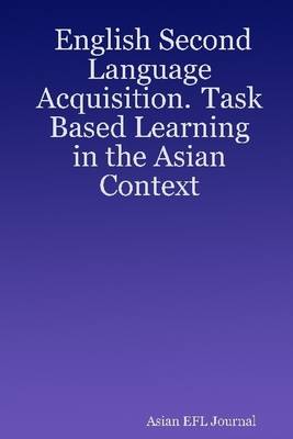 Book cover for English Second Language Acquisition. Task Based Learning In the Asian Context