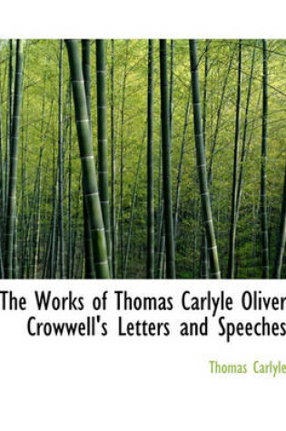 Cover of The Works of Thomas Carlyle Oliver Crowwell's Letters and Speeches