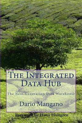 Cover of The Integrated Data Hub, The Next Generation Data Warehouse
