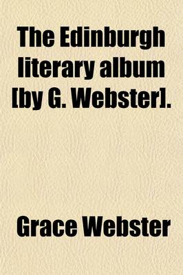 Book cover for The Edinburgh Literary Album [By G. Webster].