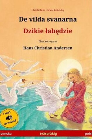 Cover of De vilda svanarna - Djiki wabendje. Tvasprakig barnbok efter en saga av Hans Christian Andersen (svenska - polska)