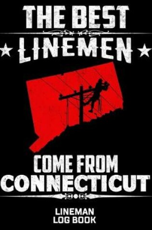 Cover of The Best Linemen Come From Connecticut Lineman Log Book