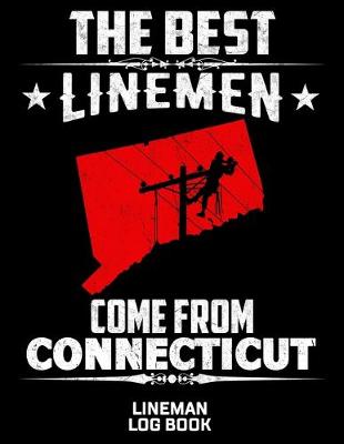 Book cover for The Best Linemen Come From Connecticut Lineman Log Book