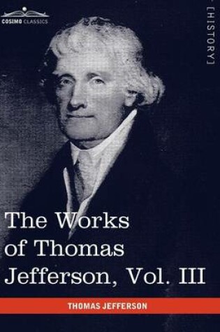 Cover of The Works of Thomas Jefferson, Vol. III (in 12 Volumes)