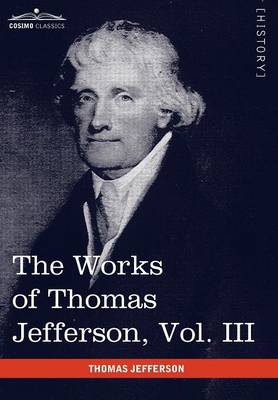 Book cover for The Works of Thomas Jefferson, Vol. III (in 12 Volumes)