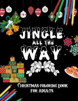 Book cover for Jingle All The Way - Christmas Coloring Book For Adults