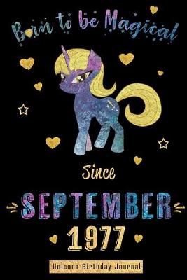 Book cover for Born to be Magical Since September 1977 - Unicorn Birthday Journal