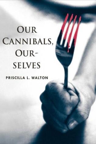 Cover of Our Cannibals, Ourselves