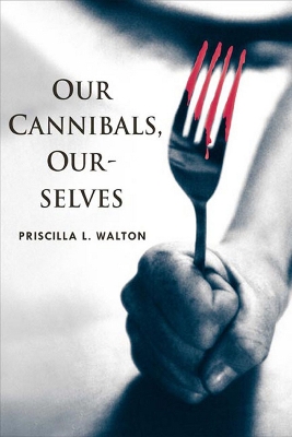 Book cover for Our Cannibals, Ourselves