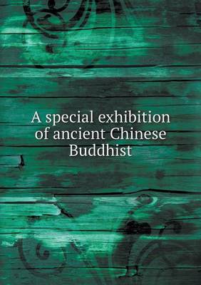 Book cover for A special exhibition of ancient Chinese Buddhist