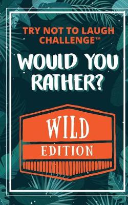 Book cover for The Try Not to Laugh Challenge - Would Your Rather? - WILD Edition