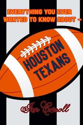 Book cover for Everything You Ever Wanted to Know About Houston Texans