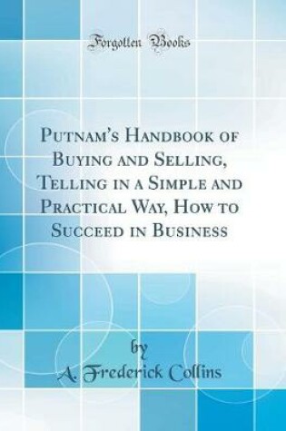 Cover of Putnam's Handbook of Buying and Selling, Telling in a Simple and Practical Way, How to Succeed in Business (Classic Reprint)