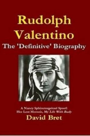 Cover of Rudolph Valentino: The 'Definitive' Biography: A Nancy Sphinctergritzel Spoof: Her Lost Memoir, My Life With Rudy