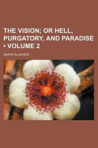 Cover of The Vision (Volume 2); Or Hell, Purgatory, and Paradise
