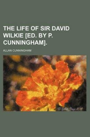 Cover of The Life of Sir David Wilkie [Ed. by P. Cunningham]. (Volume 2)