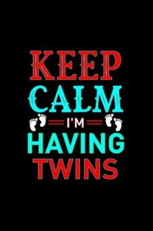 Cover of Keep Calm I'm Having Twins