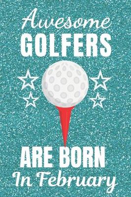 Book cover for Awesome Golfers Are Born In February