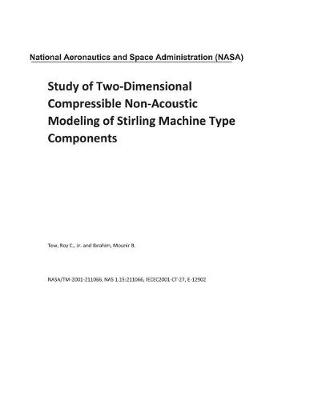 Book cover for Study of Two-Dimensional Compressible Non-Acoustic Modeling of Stirling Machine Type Components