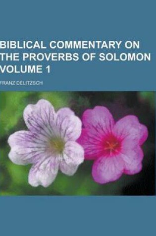 Cover of Biblical Commentary on the Proverbs of Solomon Volume 1