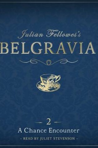 Cover of Julian Fellowes's Belgravia Episode 2: A Chance Encounter