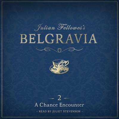 Book cover for Julian Fellowes's Belgravia Episode 2: A Chance Encounter