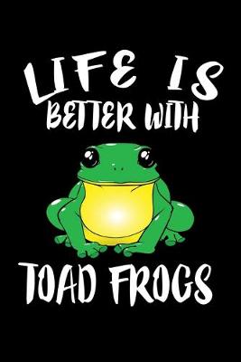 Book cover for Life Is Better With Toad Frogs