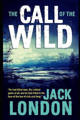 Book cover for The Call of the Wild By Jack London (Adventure fictional Novel) "Complete Unabridged & Annotated Classic Version"