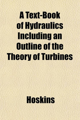 Book cover for A Text-Book of Hydraulics Including an Outline of the Theory of Turbines