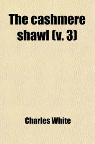 Cover of The Cashmere Shawl (Volume 3); An Eastern Fiction