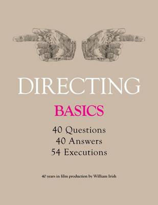 Book cover for Directing - Basics, 40 Questions, 40 Answers, 54 Executions 40 Years in Film Production by William Irish