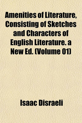 Book cover for Amenities of Literature, Consisting of Sketches and Characters of English Literature. a New Ed. (Volume 01)