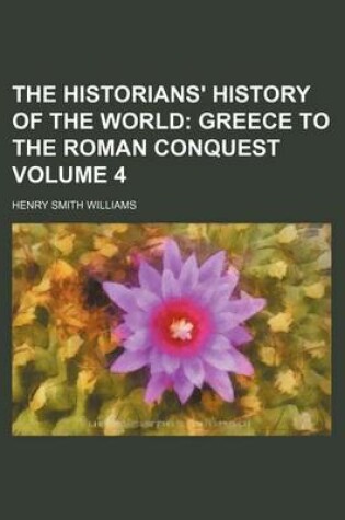 Cover of The Historians' History of the World Volume 4; Greece to the Roman Conquest