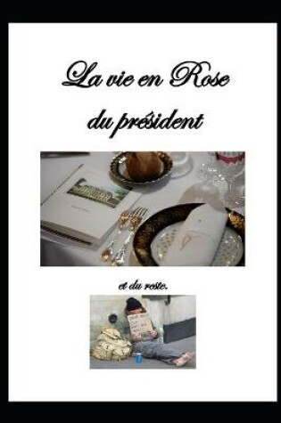 Cover of La vie en Rose du president et du reste.