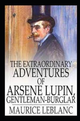 Book cover for The Extraordinary Adventures of Arsene Lupin, Gentleman-Burglar unique annotated edition