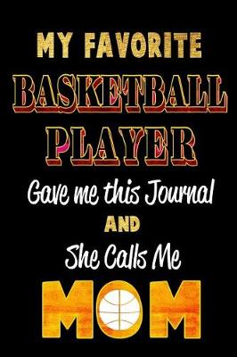 Book cover for My Favorite Basketball Player Gave Me This Journal and She Calls Me Mom