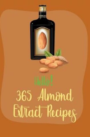 Cover of Hello! 365 Almond Extract Recipes
