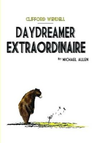 Cover of Clifford Wendell, Daydreamer Extraordinaire