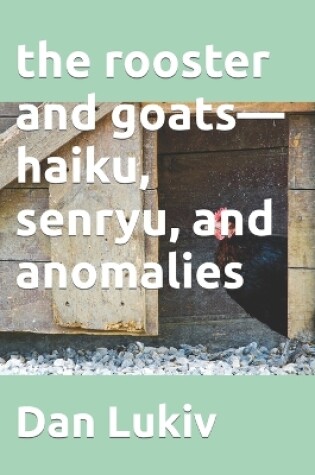 Cover of The rooster and goats-haiku, senryu, and anomalies
