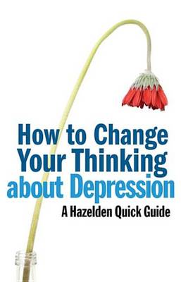 Book cover for How to Change Your Thinking About Depression