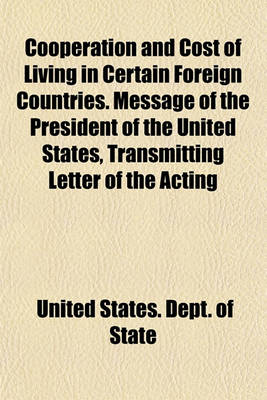 Book cover for Cooperation and Cost of Living in Certain Foreign Countries. Message of the President of the United States, Transmitting Letter of the Acting