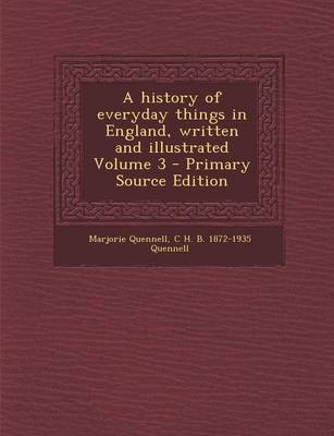 Book cover for A History of Everyday Things in England, Written and Illustrated Volume 3 - Primary Source Edition