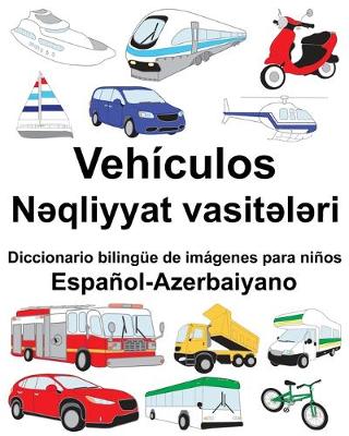 Book cover for Español-Azerbaiyano Vehículos/N&#601;qliyyat vasit&#601;l&#601;ri Diccionario bilingüe de imágenes para niños