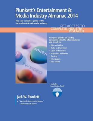 Book cover for Plunkett's Entertainment & Media Industry Almanac 2014: Entertainment & Media Industry Market Research, Statistics, Trends & Leading Companies