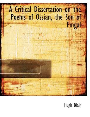 Book cover for A Critical Dissertation on the Poems of Ossian, the Son of Fingal