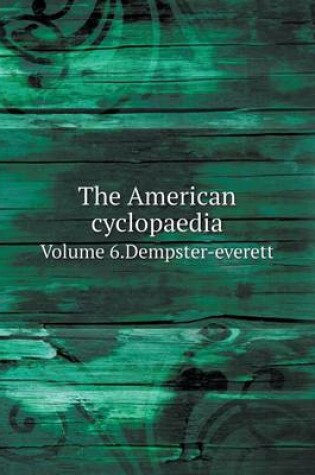 Cover of The American cyclopaedia Volume 6.Dempster-everett