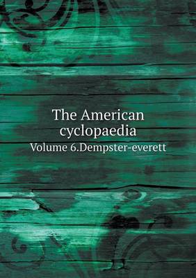 Book cover for The American cyclopaedia Volume 6.Dempster-everett