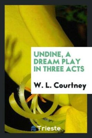 Cover of Undine, a Dream Play in Three Acts